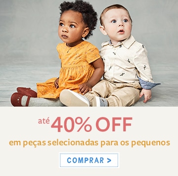 Até 40% OFF  em peças selecionadas para os pequenos