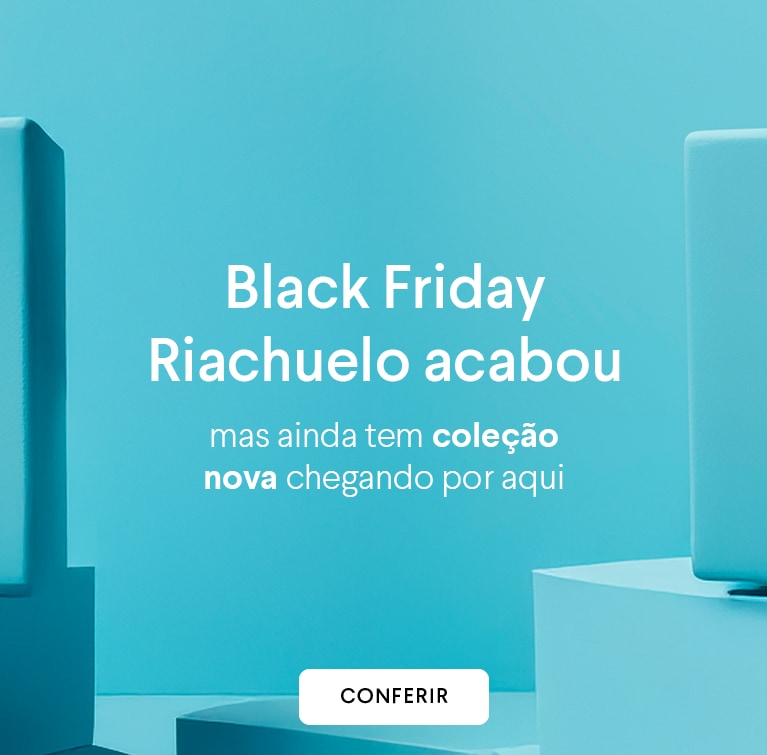 Black Friday Riachuelo acabou, mas ainda tem coleção nova chegando por aqui