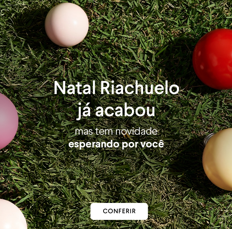 Natal Riachuelo já acabou, mas tem novidade esperando você - versão mobile