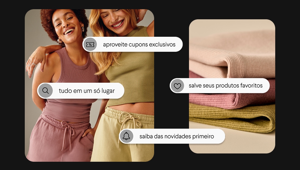 aproveite cupons exclusivos - tudo em um só lugar - salve seus produtos favoritos - saiba das novidades primeiro