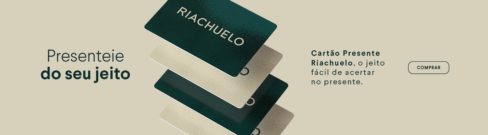 Presenteie do seu jeito - Cartão Presente Riachuelo, o jeito fácil de acertar no presente