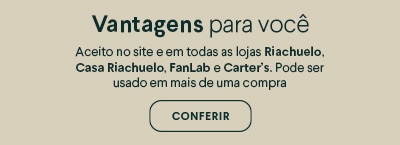 Vantagens para você - Aceito no site e em todas as lojas Riachuelo, Casa Riachuelo, Fanlab e Carter´s. Pode ser usado em mais de uma compra